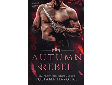 Livro Autumn Rebel Steamy Fantasy Romance The Wyth Courts de Juliana Haygert (Inglês)