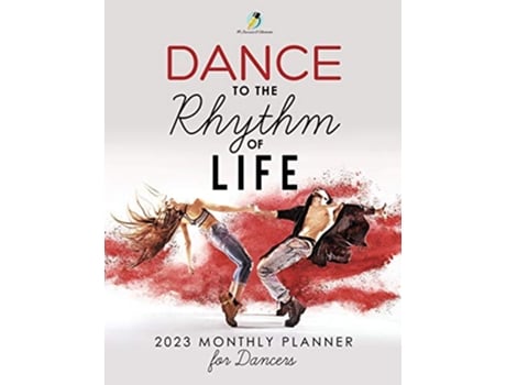 Livro Dance to the Rhythm of Life 2023 Monthly Planner for Dancers de Journals and Notebooks (Inglês)