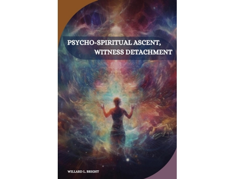 Livro Psycho-spiritual ascent, witness detachment de Willard L Bright (Inglês)