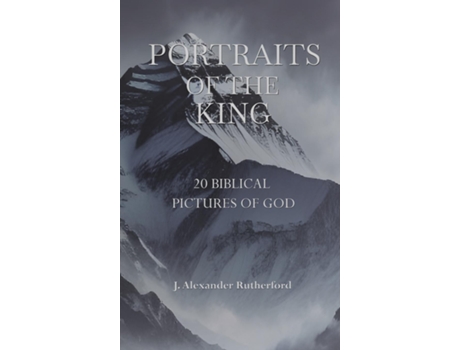 Livro Portraits of the King 20 Biblical Pictures of God de J Alexander Rutherford (Inglês)