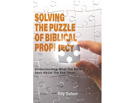 Livro Solving The Puzzle Of Biblical Prophecy Understanding What The Bible Says About The End Times De Ray Duhon (inglês)
