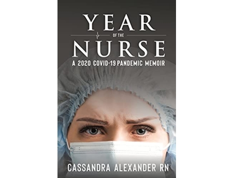 Livro Year of the Nurse A 2020 Covid19 Pandemic Memoir de Cassandra Alexander (Inglês)
