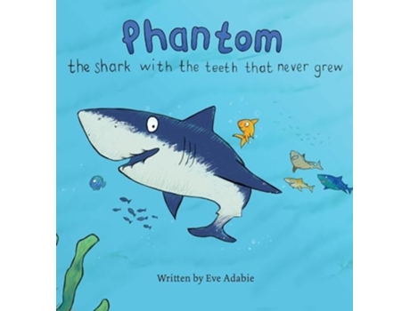 Livro The shark with the teeth that never grew Phantom de Eve Adabie (Inglês - Capa Dura)