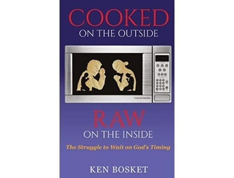 Livro Cooked On The Outside, Raw On The Inside: The Struggle to Wait on God's Timing Ken Bosket (Inglês)