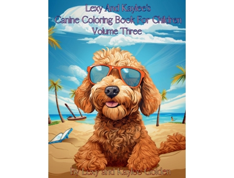 Livro Lexy And Kaylees Canine Coloring Book For Children Volume Three de Lexy A Golden (Inglês)