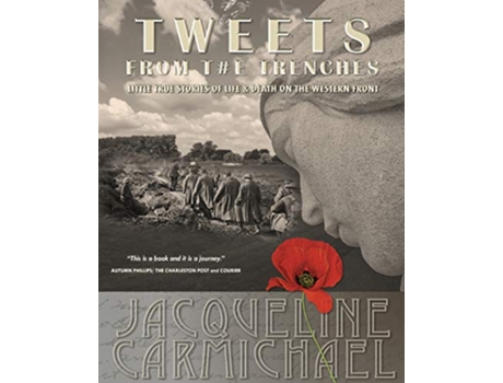 Livro Tweets from the Trenches Little True Stories of Life Death on the Western Front de Jacqueline Larson Carmichael (Inglês)