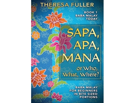 Livro Sapa, Apa, Mana Or Who, What, Where Baba Malay For Beginners In Bite Sized Portions De Theresa Fuller (inglês)