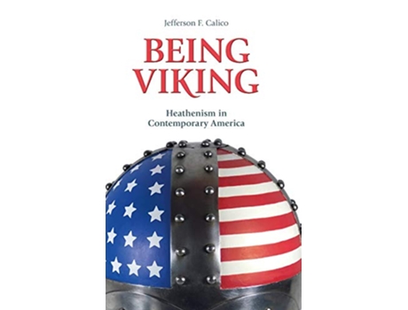 Livro Being Viking Heathenism in Contemporary America Contemporary and Historical Paganism de Jefferson F Calico (Inglês)