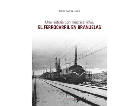 Livro Una Historia Con Muchas Vidas: El Ferrocarril En Brañuelas de Emilio Suárez García (Espanhol)