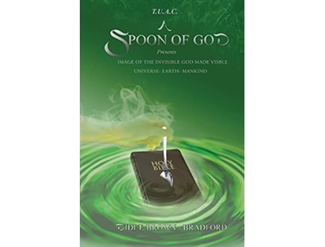 Livro TUAC A Spoon of God Presents Image of the Invisible God made visible Universe Earth Mankind de Didi Bradford (Inglês)
