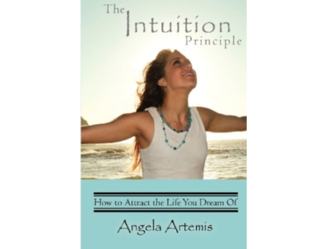 Livro The Intuition Principle How to Attract the Life You Dream Of de Angela Artemis (Inglês)