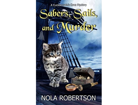 Livro Sabers Sails and Murder A Cumberpatch Cove Mystery de Nola Robertson (Inglês)