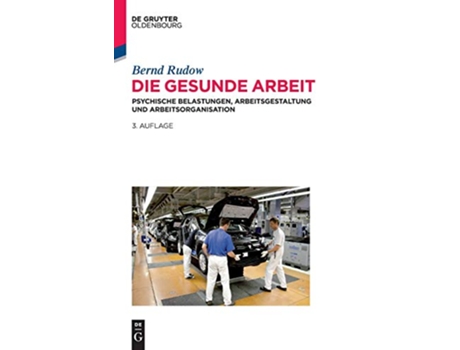 Livro Die Gesunde Arbeit Psychische Belastungen Arbeitsgestaltung Und Arbeitsorganisation German Edition de Bernd Rudow (Alemão - Capa Dura)