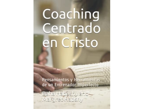 Livro Coaching Centrado en Cristo Pensamientos y Herramientas de un Entrenador Imperfecto Spanish Edition de Baha Habashy e Margaret Habashy (Espanhol)
