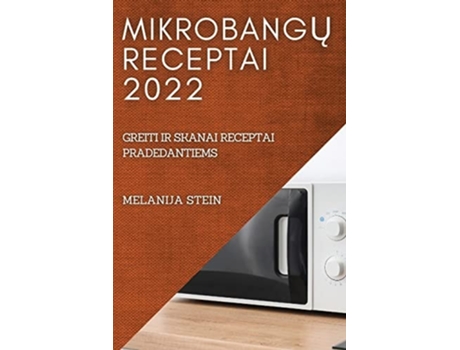 Livro Mikrobangu Receptai 2022 Greiti Ir Skanai Receptai Pradedantiems De Melanija Stein (lituano)