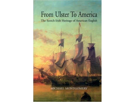 Livro From Ulster to America The ScotchIrish Heritage of American English de Michael Montgomery (Inglês)