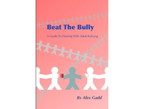 Livro Beat The Bully A Guide To Dealing With Adult Bullying de Alex Gadd (Inglês)