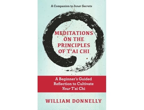 Livro Meditations on the Principles of Tai Chi, A Beginners Guided Reflection to Cultivate Your Tai Chi de William Donnelly (Inglês)