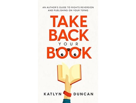 Livro Take Back Your Book An Authors Guide to Rights Reversion and Publishing on Your Terms de Katlyn Duncan (Inglês)