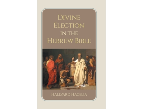 Livro divine election in the hebrew bible de hallvard hagelia (inglês)