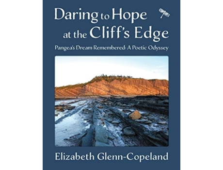 Livro Daring To Hope At The Cliffs Edge Pangeas Dream Remembered A Poetic Odyssey De Elizabeth Glenn-copeland (inglês)