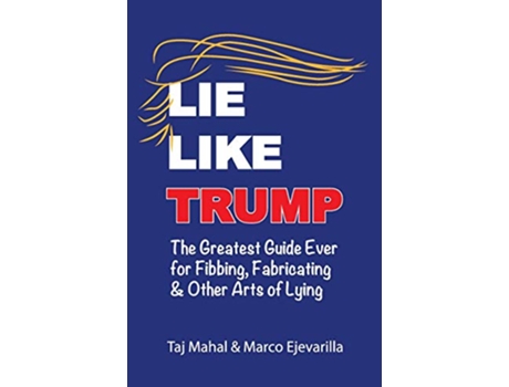 Livro Lie Like Trump The Greatest Guide Ever for Fibbing Fabricating other Arts of Lying de Taj Mahal Ejevarilla Marco (Inglês)