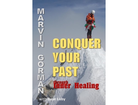 Livro Conquer Your Past Through Inner Healing De Marvin Gorman (inglês - Capa Dura)