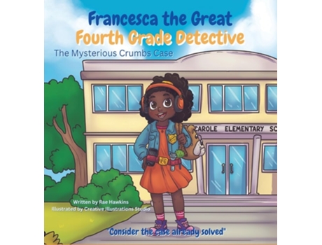 Livro Francesca the Great - Fourth Grade Detective The Mysterious Crumbs Case de Rae Hawkins (Inglês - Capa Dura)