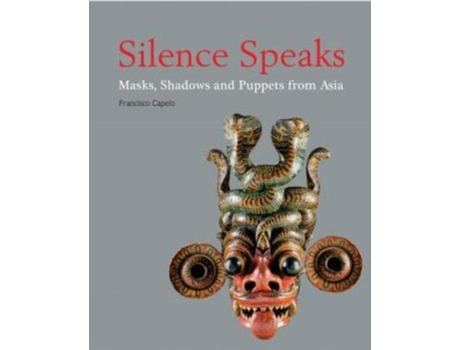 Livro Silence Speaks Masks Shadows and Puppets from Asia de Francisco Capelo (Inglês)