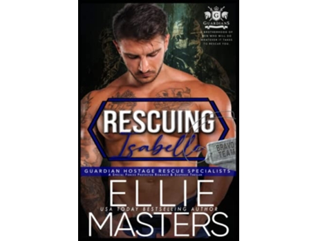 Livro Rescuing Isabelle A Special Forces Protector Romantic Suspense Novel BRAVO Team Guardian Hostage Rescue Specialists de Ellie Masters (Inglês)