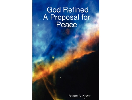 Livro God Refined A Proposal for Peace Robert A. A. Kezer (Inglês)