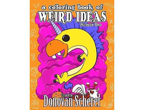 Livro A Coloring Book of Weird Ideas Number Two 48 Strange Illustrations for Bizarre People of AllAges de Donovan Scherer (Inglês)