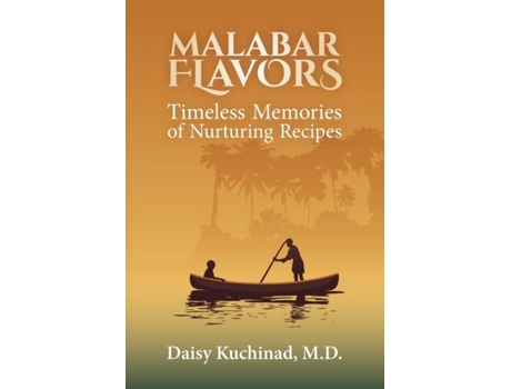 Livro Malabar Flavors Timeless Memories Of Nurturing Recipes De Daisy Kuchinad (inglês)