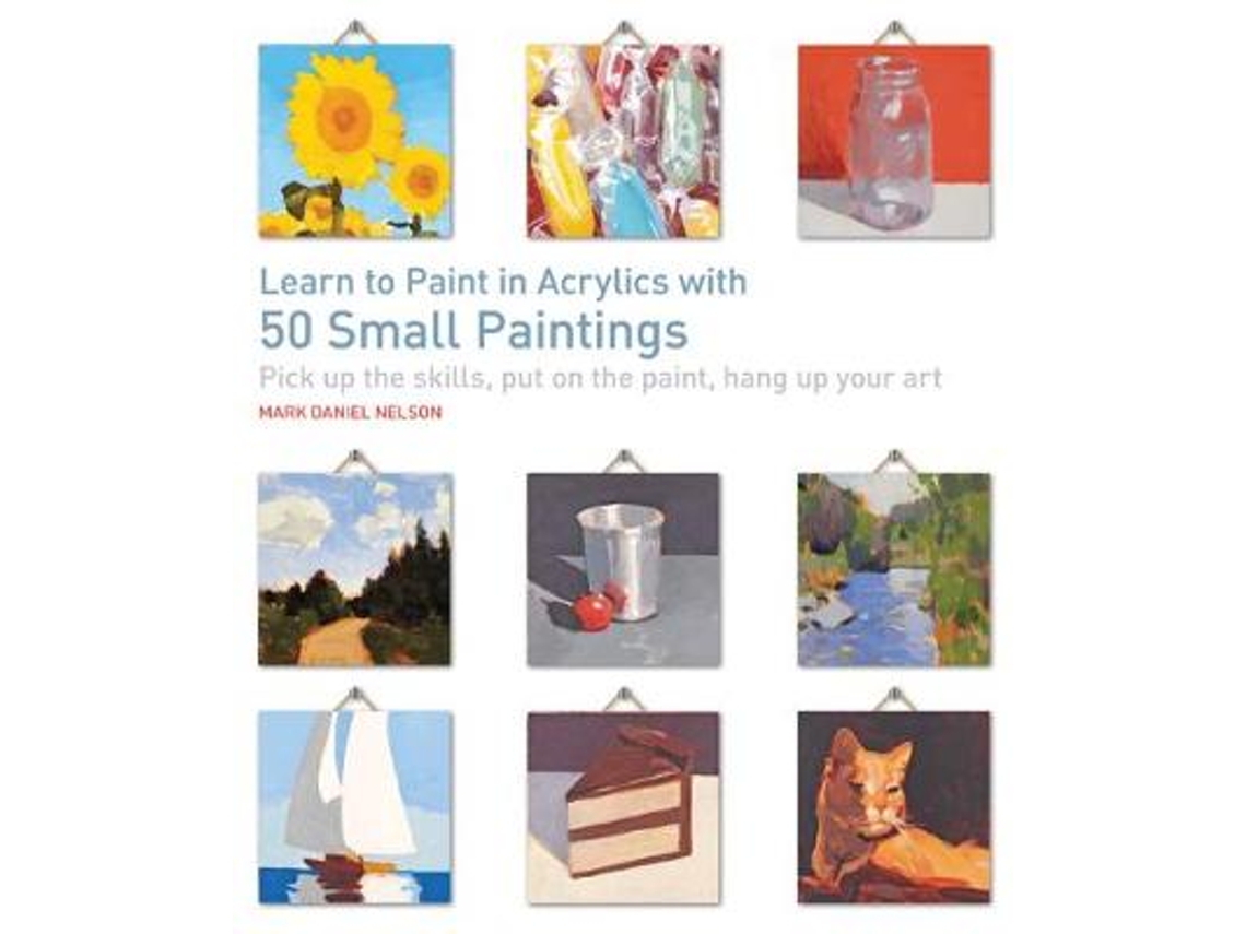 Livro Learn to Paint in Acrylics with 50 Small Paintings de Mark Daniel Nelson (Inglês)