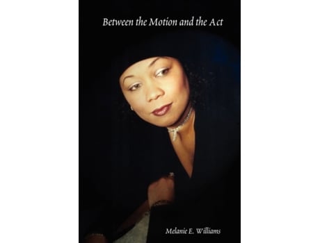 Livro Between the Motion and the Act Melanie E. E. Williams (Inglês)