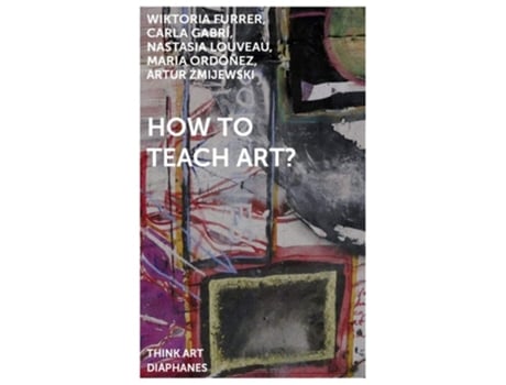 Livro How To Teach Art? De Artur Zmijewski, Wiktoria Furrer Et Al. (inglês)