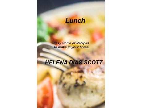 Livro Lunch Easy Some Of Recipes To Make In Your Home De Helena Dias Scott (inglês)