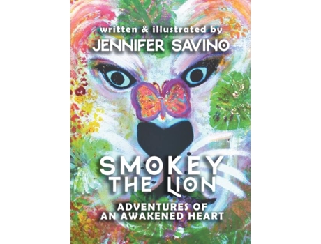 Livro Smokey The Lion Adventures Of An Awakened Heart De Jennifer Savino (inglês)