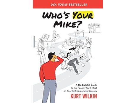 Livro Whos Your Mike A NoBullshit Guide to the People Youll Meet on Your Entrepreneurial Journey de Kurt Wilkin (Inglês)