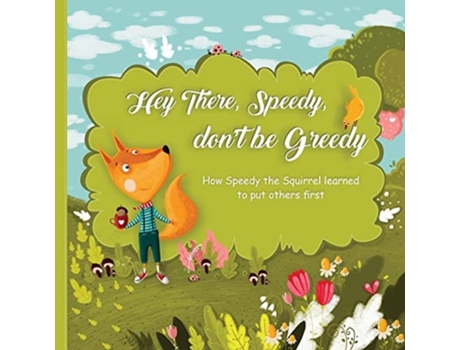 Livro Hey There, Speedy, Dont Be Greedy How Speedy The Squirrel Learned To Put Others First De James Noffsinger (inglês)