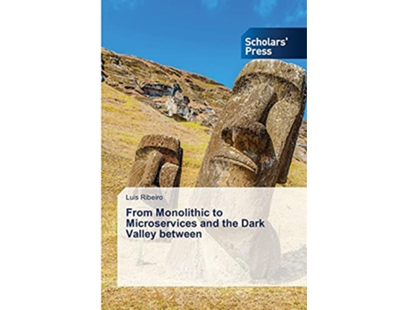 Livro From Monolithic to Microservices and the Dark Valley between de Luis Ribeiro (Inglês)
