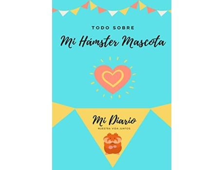 Livro Todo Sobre Mi Hámster Mascota Mi Diario Nuestra Vida Juntos Todo Sobre Mi Mascota Spanish Edition de Petal Publishing Co (Espanhol)