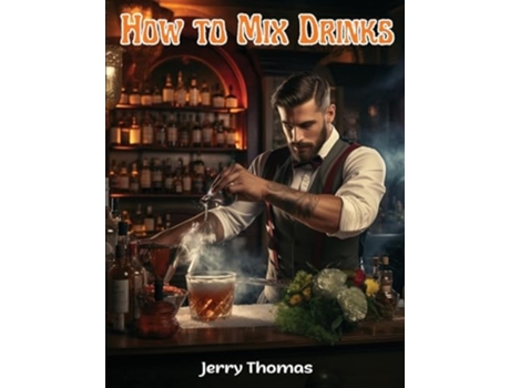 Livro How to Mix Drinks The Bon Vivants Companion de Jerry Thomas (Inglês)