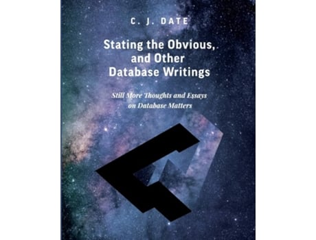 Livro Stating The Obvious, And Other Database Writings De Chris Date (inglês)