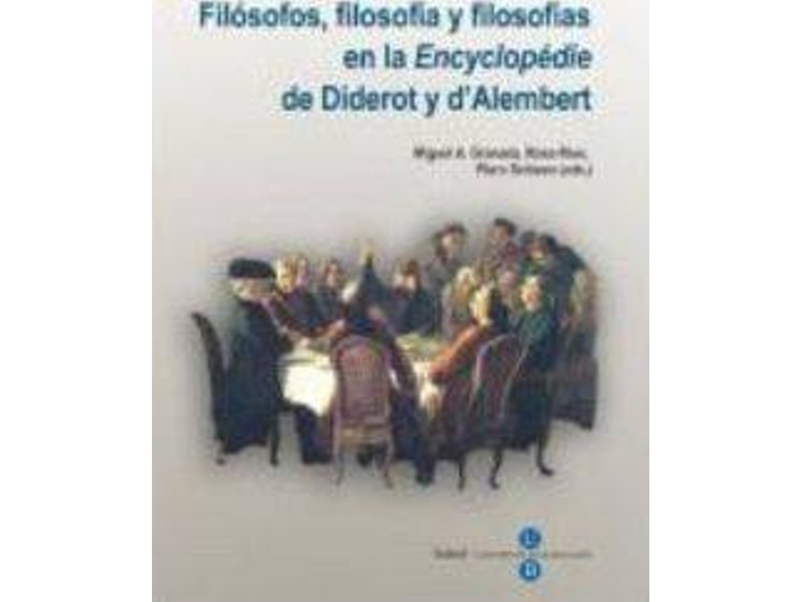 Livro Filósofos, filosofía y filosofías en la "Encyclopédie" de Diderot y d'Alembert : Congreso Internacional sobre la "Encyclopédie", celebrado los días 16 y 17 de octubre de 2008 en la Universidad de Barcelona de Congreso Internacional Sobre La "Encyclopédie" (Espanhol)