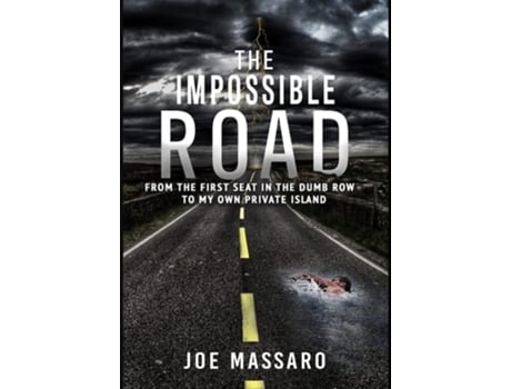 Livro The Impossible Road From The First Seat In The Dumb Row To My Own Private Island De Joe Massaro (inglês - Capa Dura)