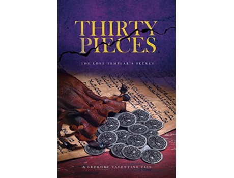 Livro Thirty Pieces The Lost Templars Secret de Gregory Valentine Flis (Inglês)