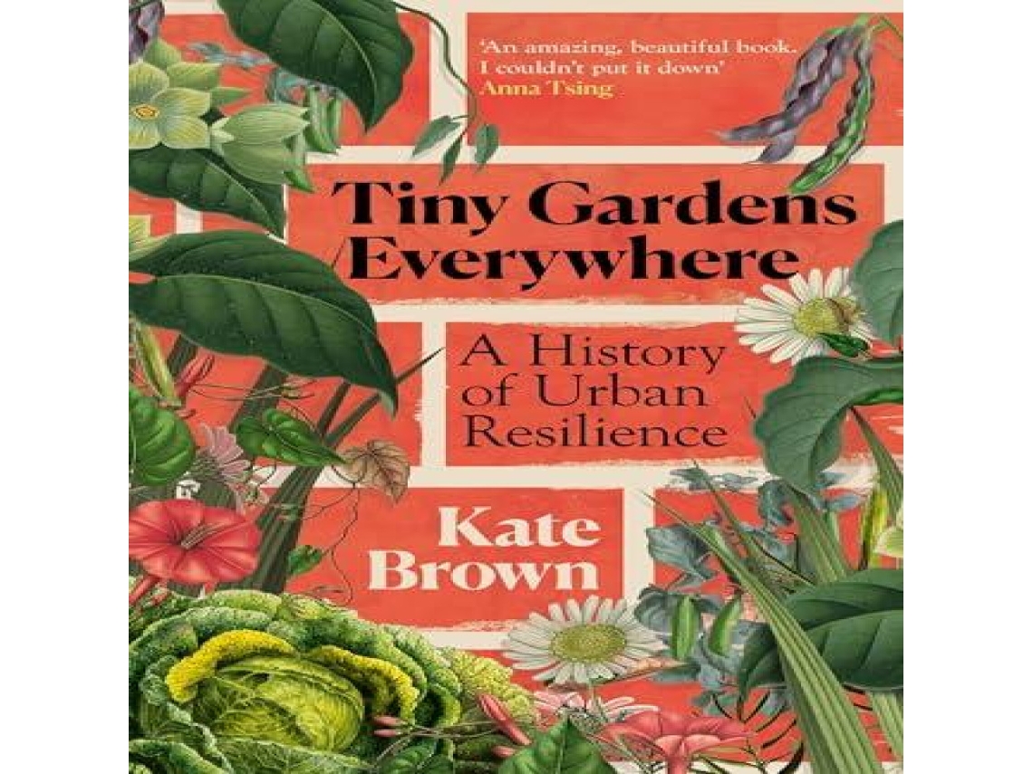 Livro Tiny Gardens Everywhere A History of Urban Resilience de Kate Brown (Inglês)