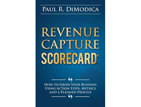 Livro Revenue Capture Scorecard How to Grow Your Business Using Action Steps Metrics and a Planned Process de Paul R DiModica (Inglês)