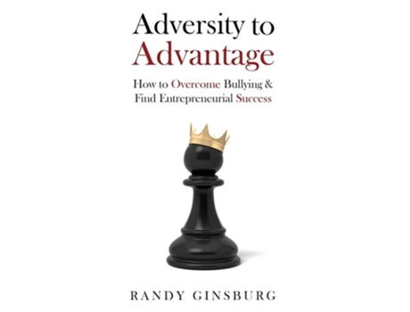 Livro Adversity To Advantage How To Overcome Bullying Amp Find Entrepreneurial Success De Randy Ginsburg (inglês)